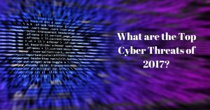 What are the Top Cyber Threats of 2017